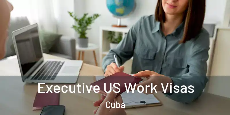  Executive US Work Visas Cuba