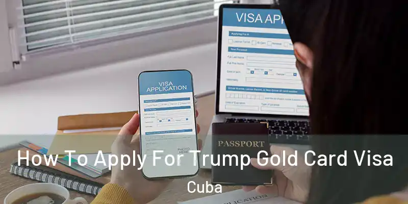  How To Apply For Trump Gold Card Visa Cuba
