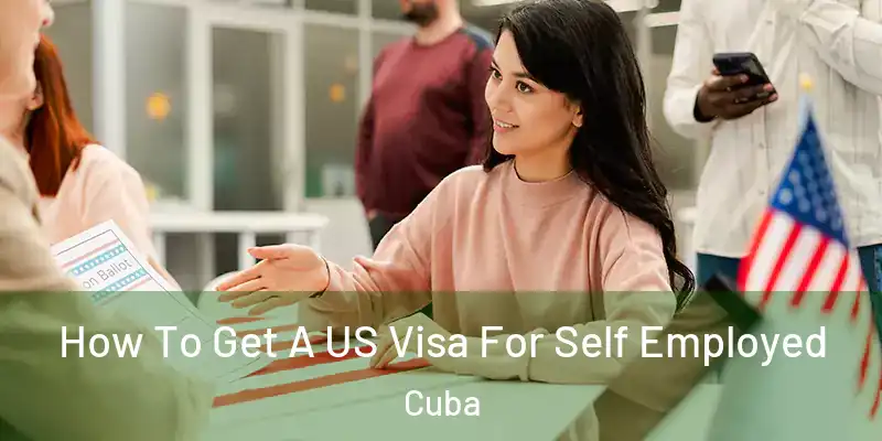  How To Get A US Visa For Self Employed Cuba