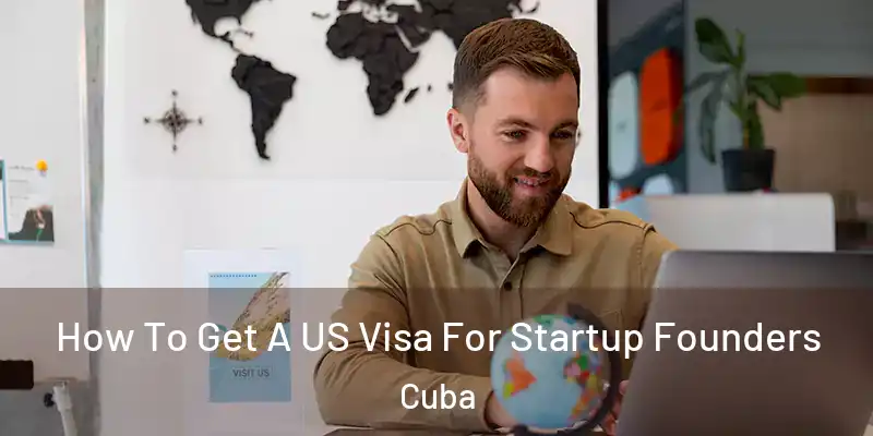  How To Get A US Visa For Startup Founders Cuba