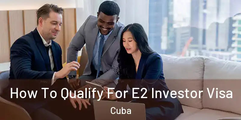  How To Qualify For E2 Investor Visa Cuba