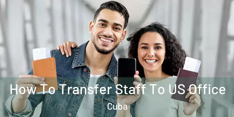  How To Transfer Staff To US Office Cuba