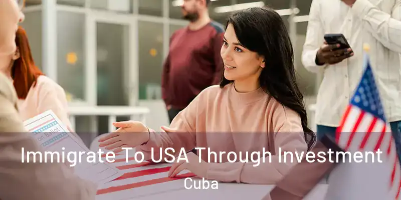  Immigrate To USA Through Investment Cuba