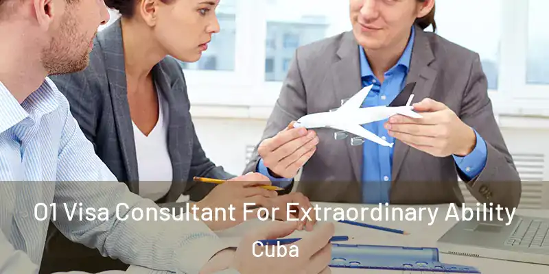  O1 Visa Consultant For Extraordinary Ability Cuba