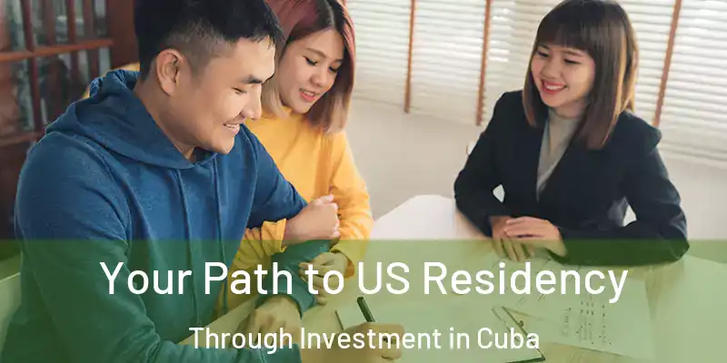  Your Path to US Residency Through Investment in Cuba